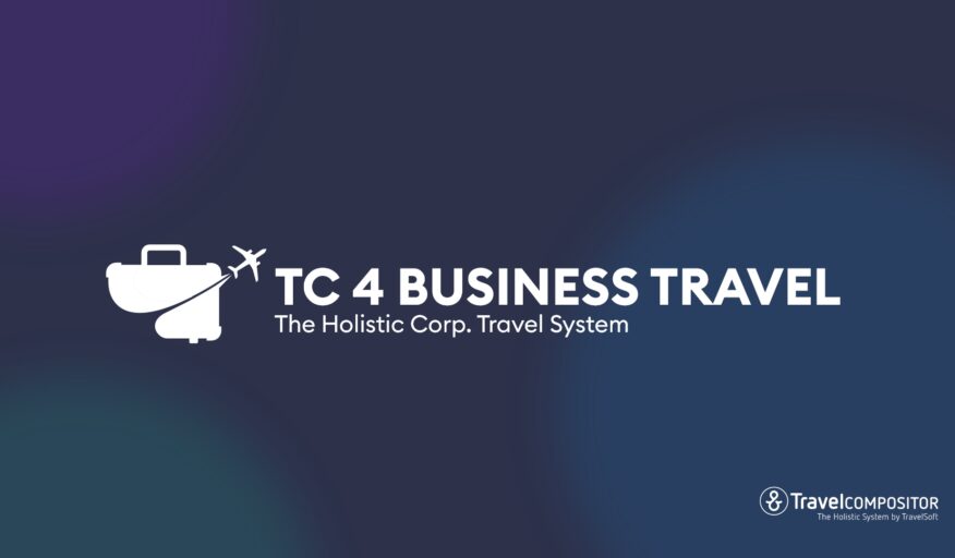 TC 4 BUSINESS TRAVEL. Leading leisure B2B booking engine Travel Compositor launches tech solution for TMCs 